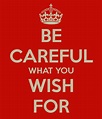 Be Careful What You Wish For Quotes. QuotesGram