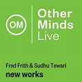 OM Live: new works | Fred Frith & Sudhu Tewari | Other Minds Records