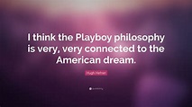 Hugh Hefner Quote: “I think the Playboy philosophy is very, very ...