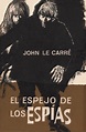 Una plaga de espías: EL ESPEJO DE LOS ESPIAS, de John le Carré (Noguer)