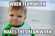 Teamwork Makes The Dream Work Meme - alleviatingstory