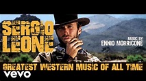 Ennio Morricone - Sergio Leone Greatest Western Music of All Time ...
