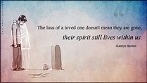 The loss of a loved one doesn't mean they are gone, their spirit still ...