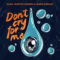 Alok, Martin Jensen & Jason Derulo – Don't Cry For Me Lyrics | Genius ...