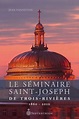 Séminaire Saint-Joseph de Trois-Rivières. 1860-2010 (Le) | Septentrion ...