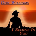 I Believe in You by Don Williams on Spotify