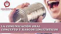 La comunicación oral. Concepto y rasgos lingüísticos - YouTube