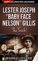 Lester Joseph “Baby Face Nelson” Gillis - The Truth! (American ...
