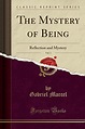 The Mystery of Being, Vol. 1: Reflection and Mystery (Classic Reprint ...