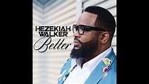 Better - Hezekiah Walker