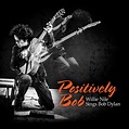 Positively Bob: Willie Nile Sings Bob Dylan | Willie Nile