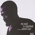 My Soul Is Satisfied: The Rest of James Carr by James Carr (2013-05-03 ...