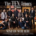 CD. THE TEN TENORS. WISH YOU WERE HERE