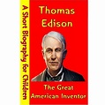 Thomas Edison : The Great American Inventor (A Short Biography for ...