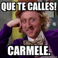 Meme Willy Wonka - QUE TE CALLES! Carmele. - 32625606