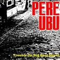 Pere Ubu - Trouble On Big Beat Street Black Vinyl Edition - Vinyl LP ...