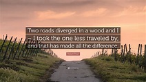 Robert Frost Quote: “Two roads diverged in a wood and I – I took the ...
