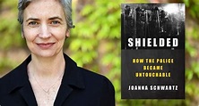 Joanna Schwartz "Shielded-How the Police Became Untouchable ...