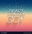 Ready Steady Go - Inspirational Poster Design Vector Image