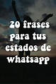 20 FRASES PARA TUS ESTADOS DE WHATSAPP | Estados para whatsapp, Amor en ...