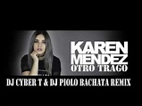 Karen Méndez - Otro Trago (DJ Cyber T & DJ Piolo Bachata Remix) - YouTube