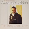 Alexander ONeal - This Thing Called Love The Greatest Hits - New CD ...
