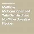 Matthew McConaughey and Wife Camila Share Their No Mayo Coleslaw Recipe ...