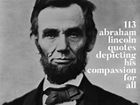 113 Abraham Lincoln Quotes Depicting His Compassion For All