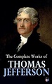 The Complete Works of Thomas Jefferson: Autobiography, Correspondence ...