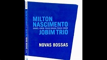 Milton Nascimento (& Jobim Trio)_Tarde (Versão disco: Novas Bossas/2008 ...