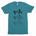 Worthy x3 T-shirt | T shirt, Shirts, Encouragement quotes