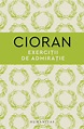 Exercitii de admiratie | Emil Cioran ⚠️ Stop ⚠️ Vezi Oferta Zilei