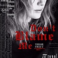 Don't Blame Me | Taylor Swift Wiki | Fandom