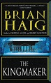 The Kingmaker by Brian Haig | Hachette Book Group