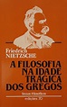 A Filosofia na Idade Trágica dos Gregos de Friedrich Nietzsche - Bokay