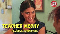 TEACHER MECHY (Película Dominicana) Cheddy García , Denisse Quiñones ...
