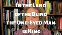 In the Land of the Blind the One-Eyed Man is King - YouTube