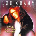 Lou Gramm - I Wish Today Was Yesterday (1996, CD) | Discogs