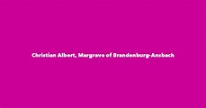 Christian Albert, Margrave of Brandenburg-Ansbach - Spouse, Children ...