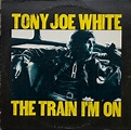 Tony Joe White - The Train I'm On | Releases | Discogs