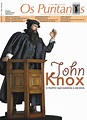 John Knox — O púlpito que ganhou a Escócia by Projeto Os Puritanos - Issuu