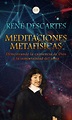 Meditaciones Metafísicas: Demostrando la existencia de Dios y la ...