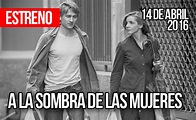 ESTRENOS DE CINE: A LA SOMBRA DE LAS MUJERES #REVIEW - Estrelladas TV