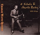 A tribute to charlie parker with strings by The Charlie Watts Quintet ...