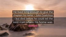 Katherine Paterson Quote: “He lived long enough to give the chaplain ...