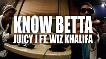 Juicy J "Know Betta" feat. Wiz Khalifa (Official Music Video) - YouTube