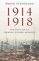 1914-1918. LA HISTORIA DE LA PRIMERA GUERRA MUNDIAL | DAVID STEVENSON ...