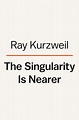 The Singularity Is Nearer : Kurzweil, Ray: Amazon.de: Bücher