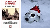 La vera storia della “tregua di Natale”, la partita di calcio che fermò ...