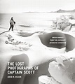 The Lost Photographs of Captain Scott: Unseen Images from the Legendary ...